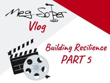 Meg’s Vlog: Building Resilience Part 5